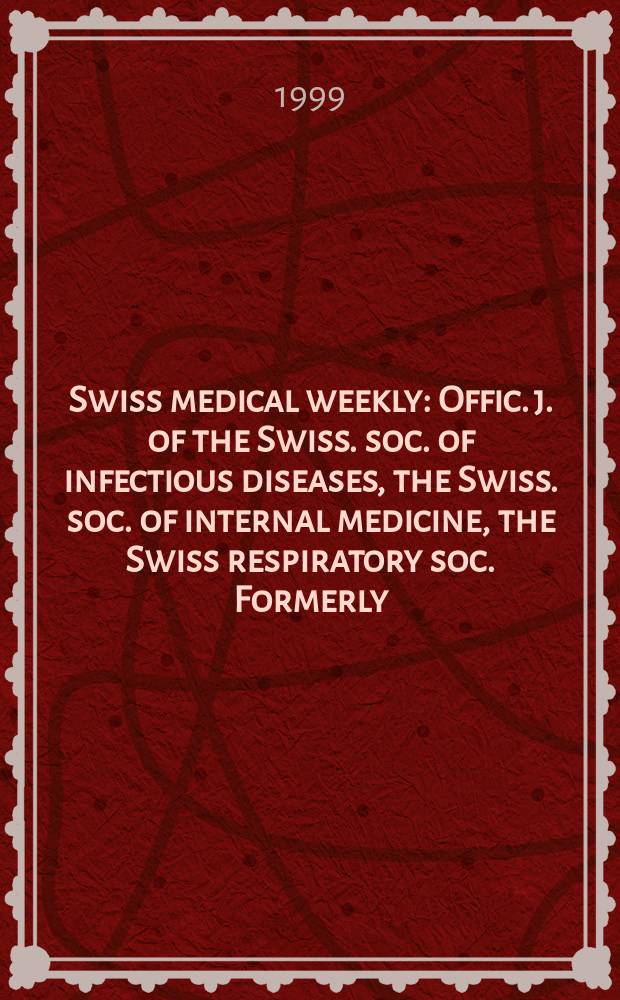 Swiss medical weekly : Offic. j. of the Swiss. soc. of infectious diseases, the Swiss. soc. of internal medicine, the Swiss respiratory soc. Formerly: Schweiz. med. Wochenschr. Jg 129 1999, № 32