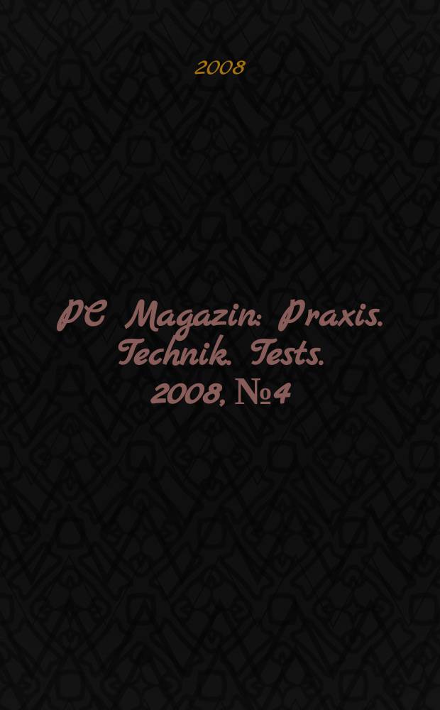 PC Magazin : Praxis. Technik. Tests. 2008, № 4
