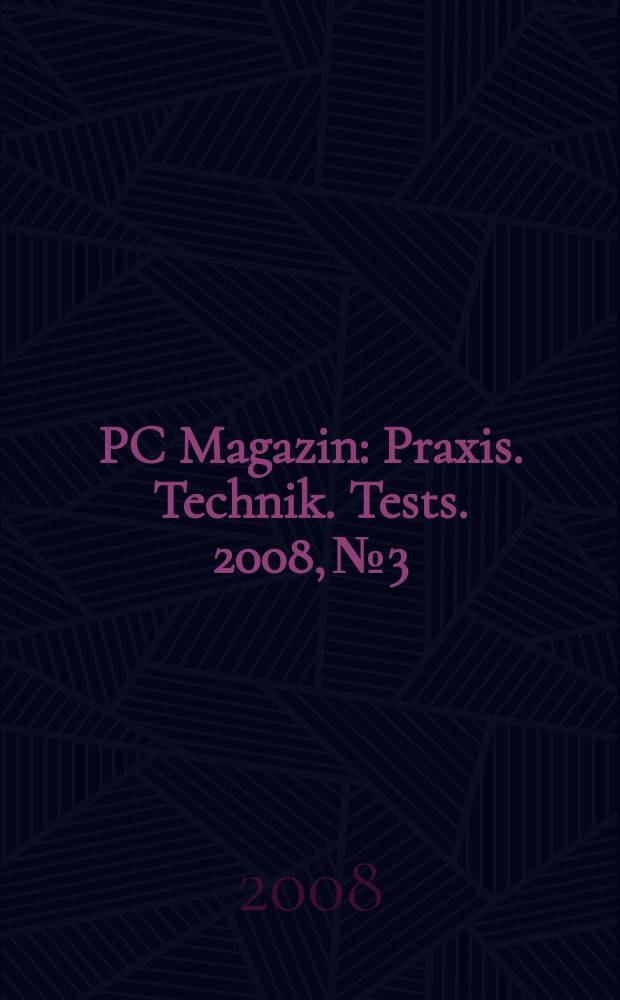 PC Magazin : Praxis. Technik. Tests. 2008, № 3