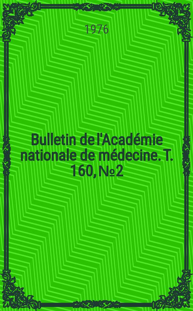 Bulletin de l'Académie nationale de médecine. T. 160, № 2