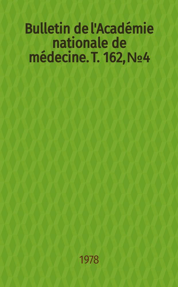 Bulletin de l'Acad&eacute;mie nationale de m&eacute;decine. T. 162, № 4
