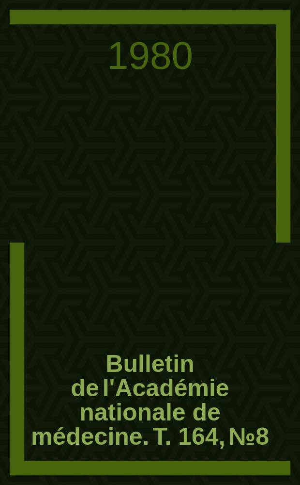 Bulletin de l'Acad&eacute;mie nationale de m&eacute;decine. T. 164, № 8