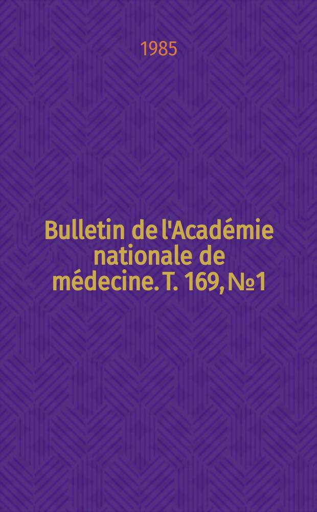 Bulletin de l'Académie nationale de médecine. T. 169, № 1