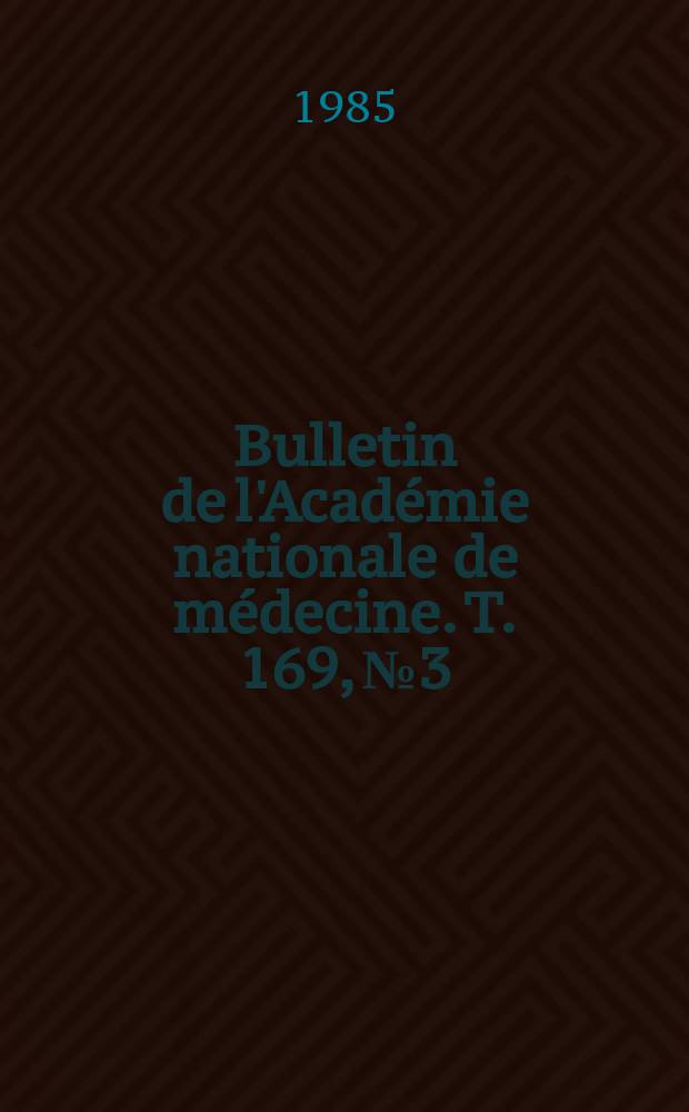 Bulletin de l'Académie nationale de médecine. T. 169, № 3