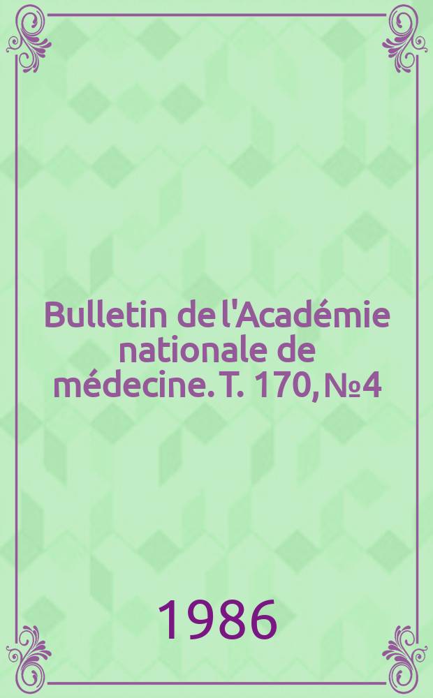 Bulletin de l'Académie nationale de médecine. T. 170, № 4