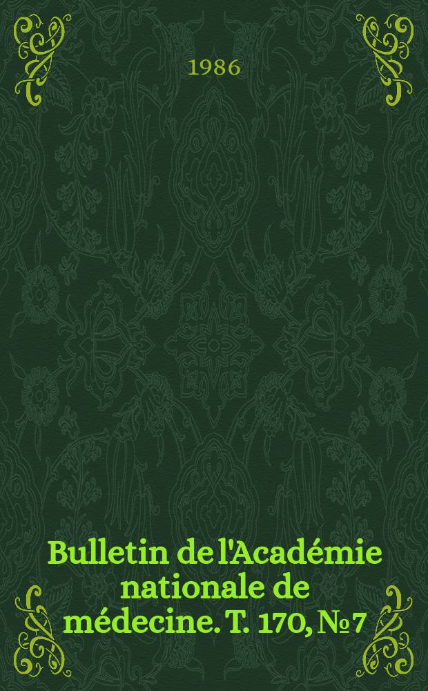 Bulletin de l'Acad&eacute;mie nationale de m&eacute;decine. T. 170, № 7
