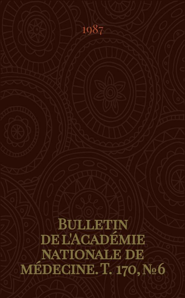 Bulletin de l'Académie nationale de médecine. T. 170, № 6