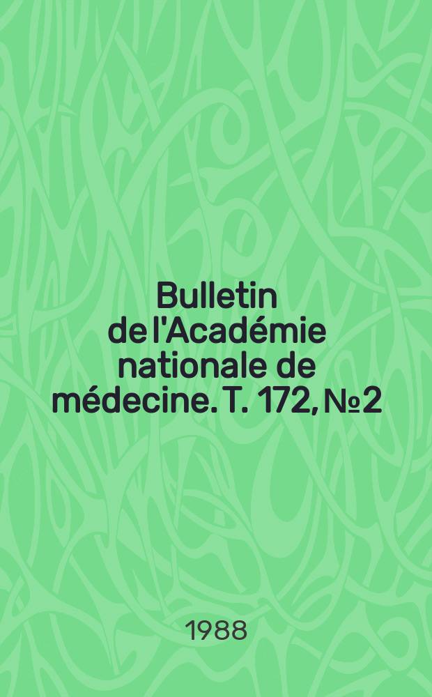 Bulletin de l'Acad&eacute;mie nationale de m&eacute;decine. T. 172, № 2