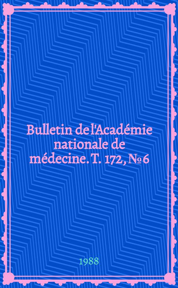 Bulletin de l'Académie nationale de médecine. T. 172, № 6