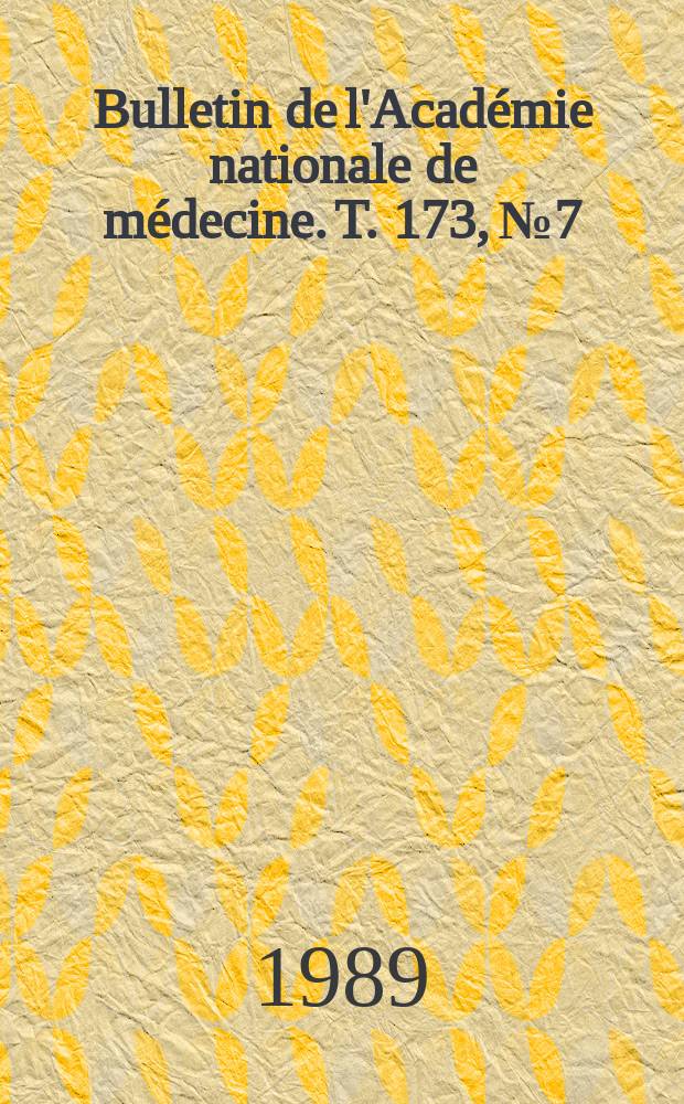 Bulletin de l'Acad&eacute;mie nationale de m&eacute;decine. T. 173, № 7