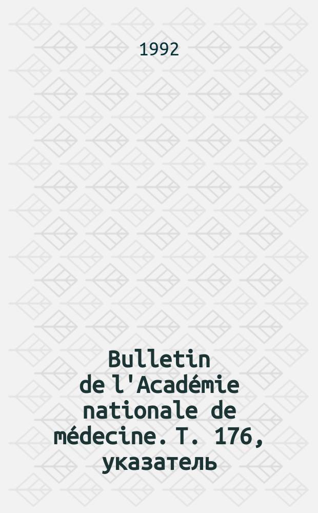 Bulletin de l'Académie nationale de médecine. T. 176, указатель