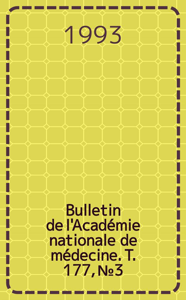 Bulletin de l'Académie nationale de médecine. T. 177, № 3