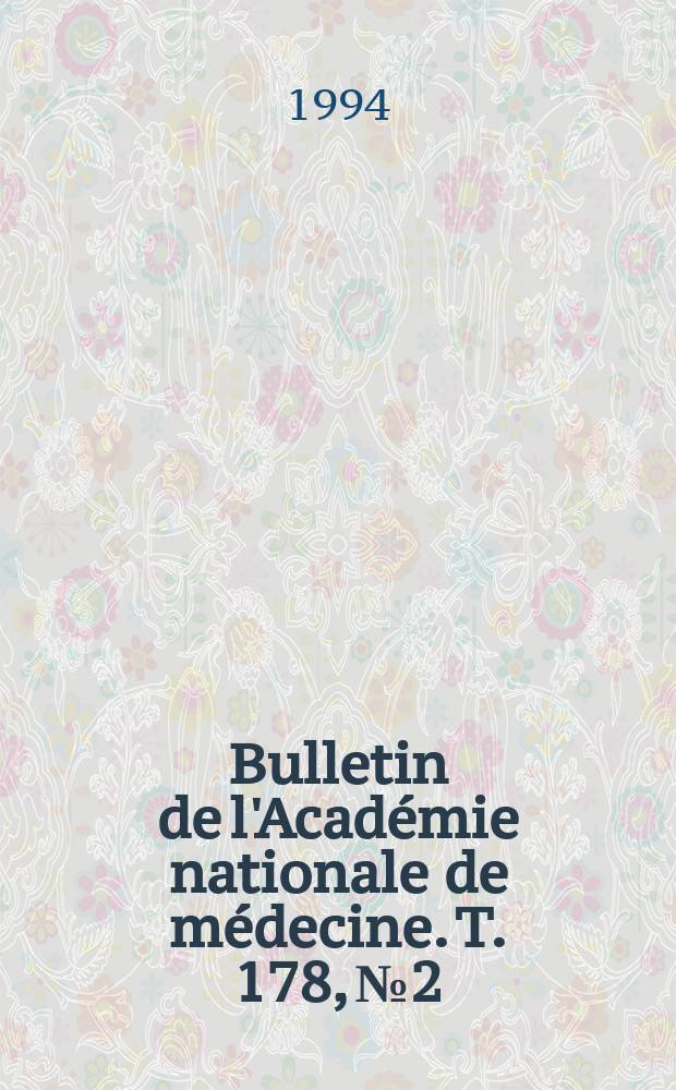 Bulletin de l'Académie nationale de médecine. T. 178, № 2