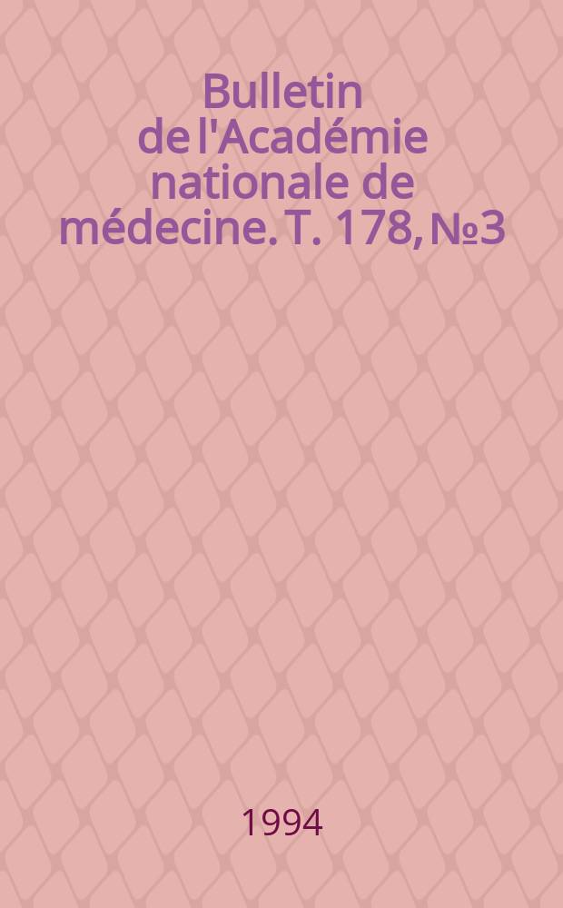 Bulletin de l'Académie nationale de médecine. T. 178, № 3