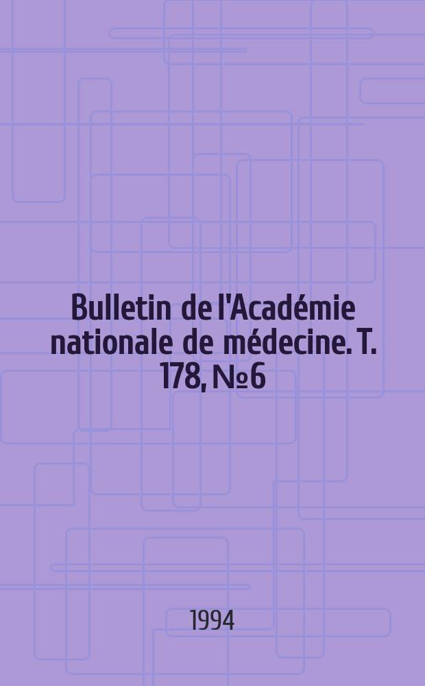 Bulletin de l'Académie nationale de médecine. T. 178, № 6