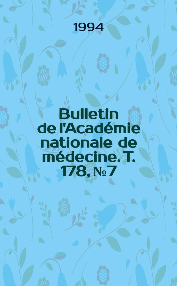 Bulletin de l'Acad&eacute;mie nationale de m&eacute;decine. T. 178, № 7