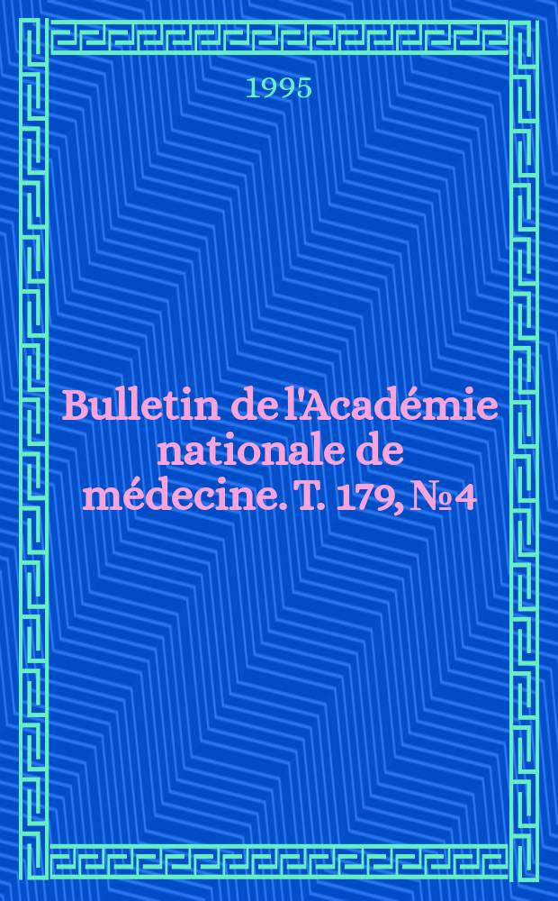 Bulletin de l'Académie nationale de médecine. T. 179, № 4