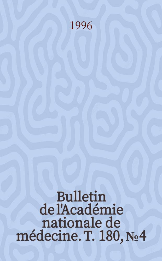 Bulletin de l'Académie nationale de médecine. T. 180, № 4