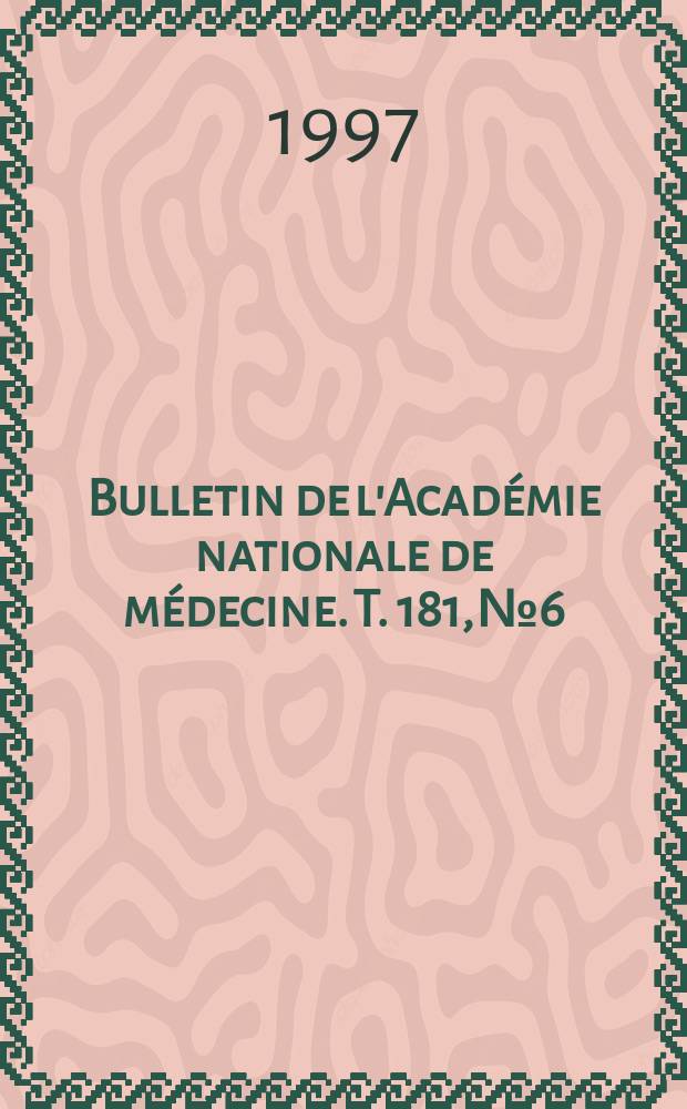 Bulletin de l'Académie nationale de médecine. T. 181, № 6