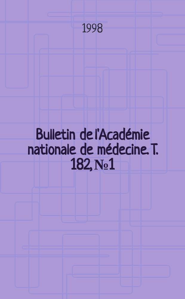 Bulletin de l'Académie nationale de médecine. T. 182, № 1