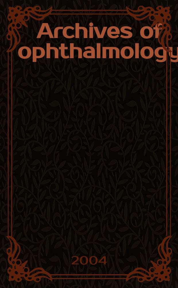 Archives of ophthalmology : Continuing the publication found by Herman Knapp. Vol. 122, № 10