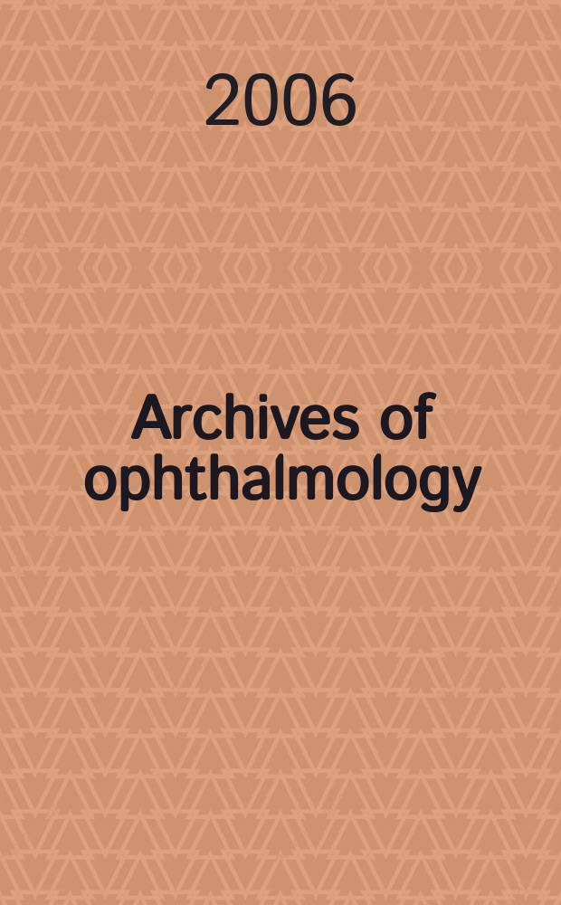 Archives of ophthalmology : Continuing the publication found by Herman Knapp. Vol. 124, № 6