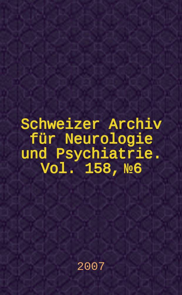Schweizer Archiv für Neurologie und Psychiatrie. Vol. 158, № 6