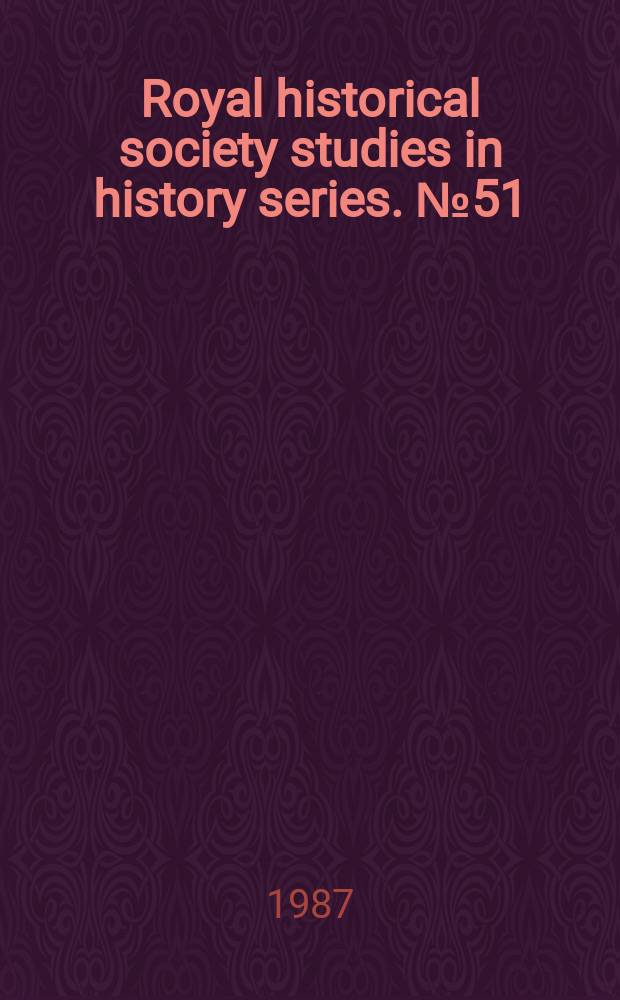 Royal historical society studies in history series. № 51 : The territorial army 1906-1940 = Территориальная армия, 1907 - 1940