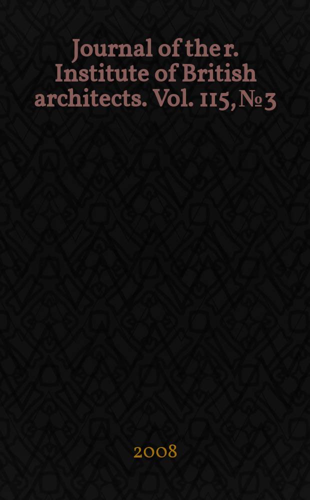 Journal of the r. Institute of British architects. Vol. 115, № 3