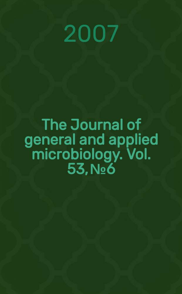 The Journal of general and applied microbiology. Vol. 53, № 6
