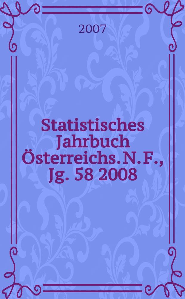 Statistisches Jahrbuch Österreichs. N. F., Jg. 58 2008