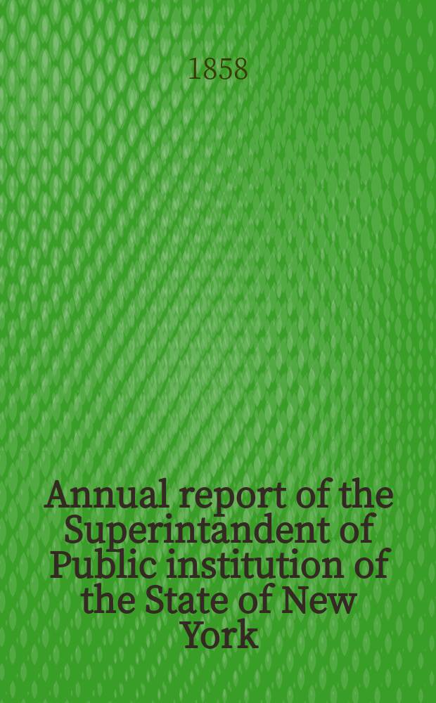 Annual report of the Superintandent of Public institution of the State of New York