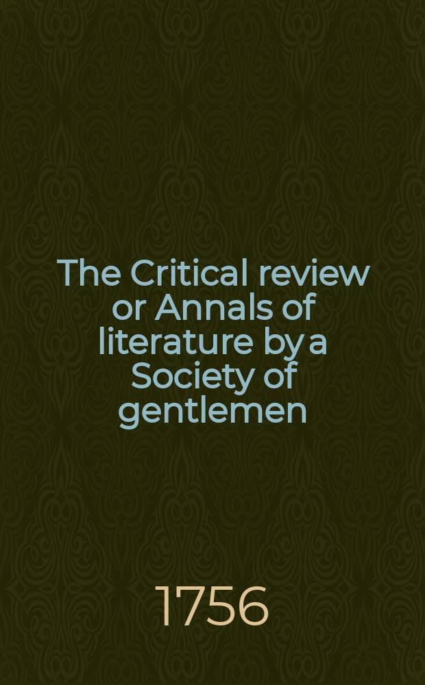 The Critical review or Annals of literature by a Society of gentlemen