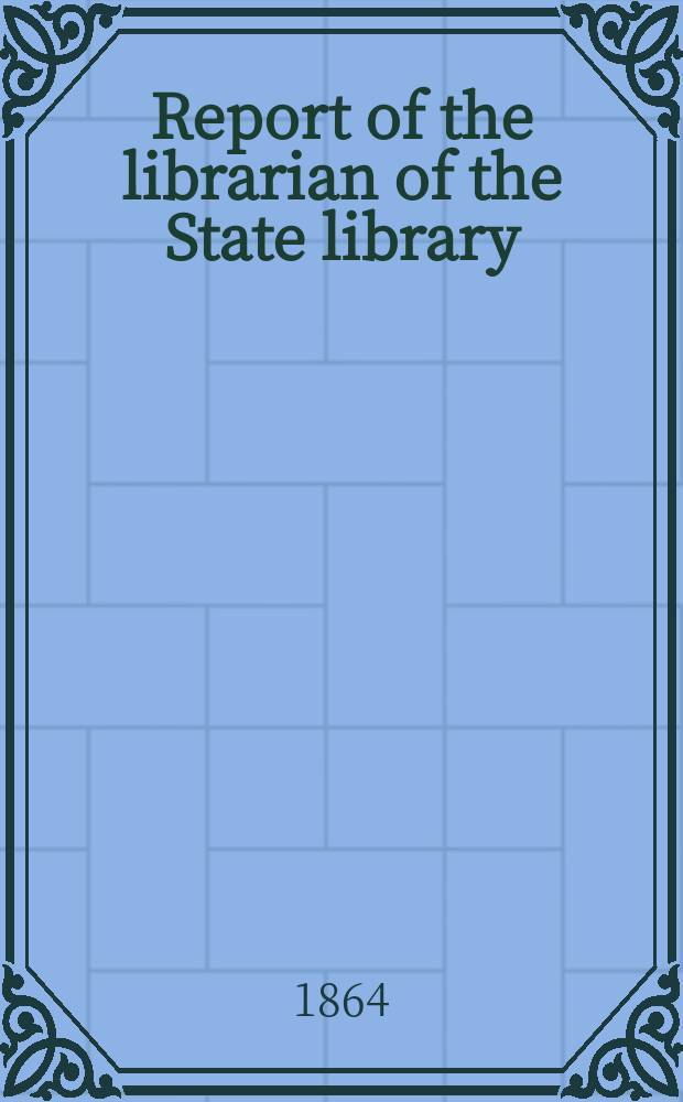 Report of the librarian of the State library