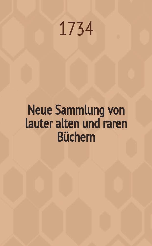 Neue Sammlung von lauter alten und raren Büchern