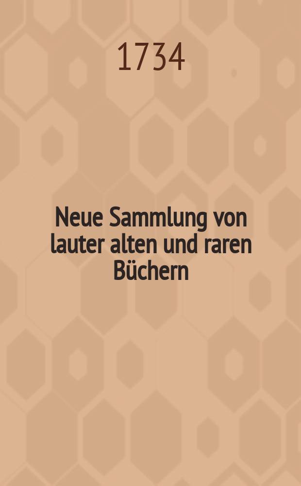 Neue Sammlung von lauter alten und raren Büchern