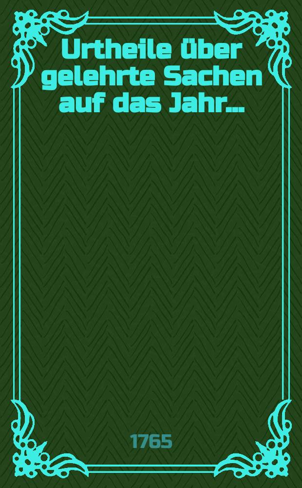 Urtheile über gelehrte Sachen auf das Jahr ...