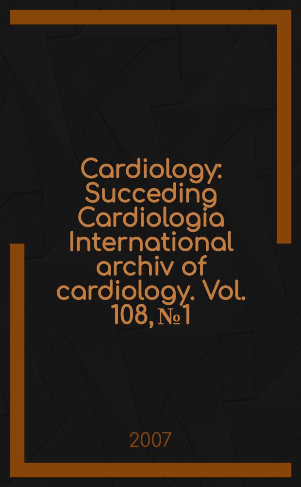 Cardiology : Succeding Cardiologia International archiv of cardiology. Vol. 108, № 1