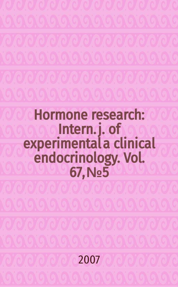 Hormone research : Intern. j. of experimental a clinical endocrinology. Vol. 67, № 5