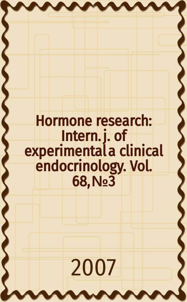 Hormone research : Intern. j. of experimental a clinical endocrinology. Vol. 68, № 3