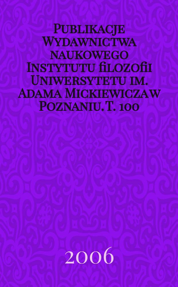 Publikacje Wydawnictwa naukowego Instytutu filozofii Uniwersytetu im. Adama Mickiewicza w Poznaniu. T. 100 : Idea solidarności w kontekstach filozoficzno-historycznych = Идея солидарности в философско-историческом контексте