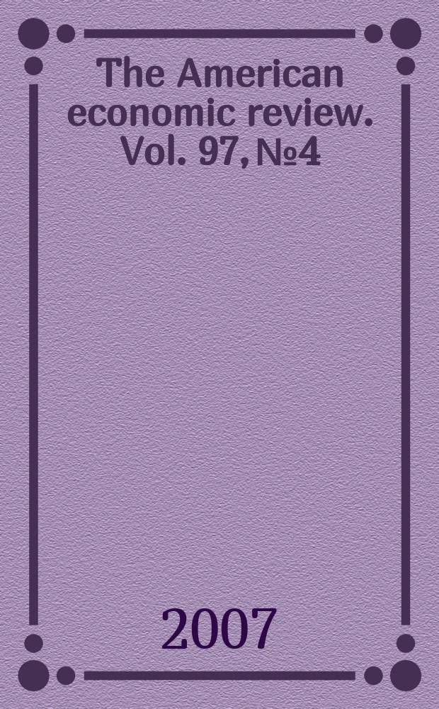The American economic review. Vol. 97, № 4