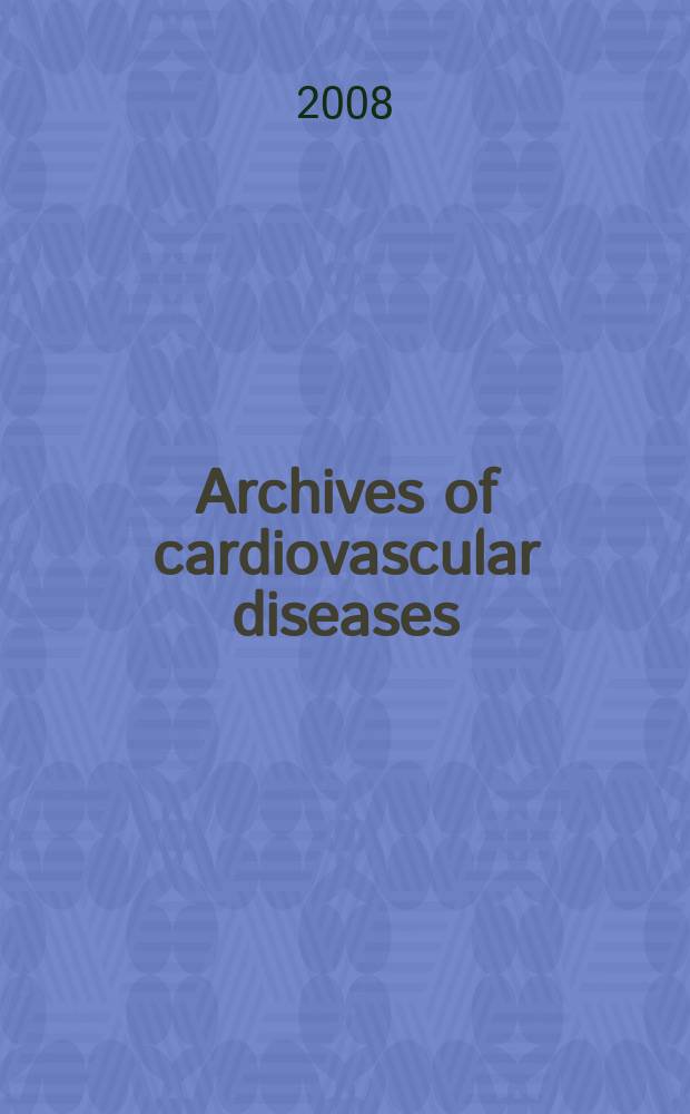 Archives of cardiovascular diseases : formerly Archives des maladies du cœur et des vaisseaux : official journal of the French society of cardiology = Архивы сесрдечно-сосудистых болезней.