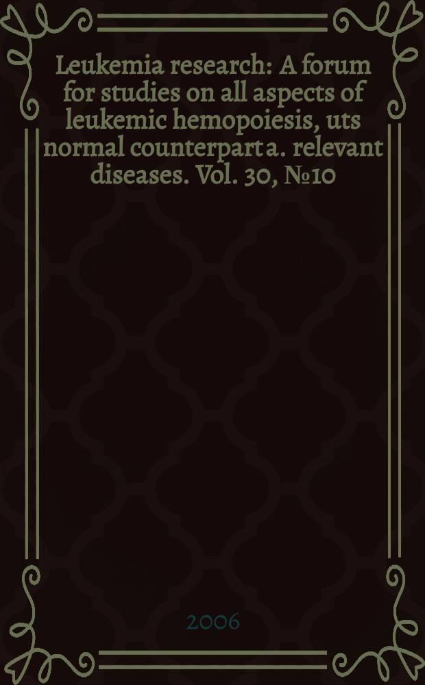 Leukemia research : A forum for studies on all aspects of leukemic hemopoiesis, uts normal counterpart a. relevant diseases. Vol. 30, № 10