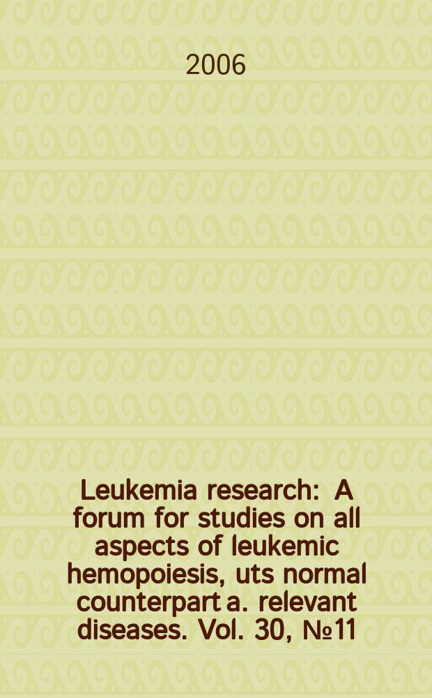Leukemia research : A forum for studies on all aspects of leukemic hemopoiesis, uts normal counterpart a. relevant diseases. Vol. 30, № 11