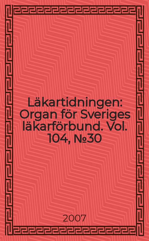 L&auml;kartidningen : Organ f&ouml;r Sveriges l&auml;karf&ouml;rbund. Vol. 104, № 30/31
