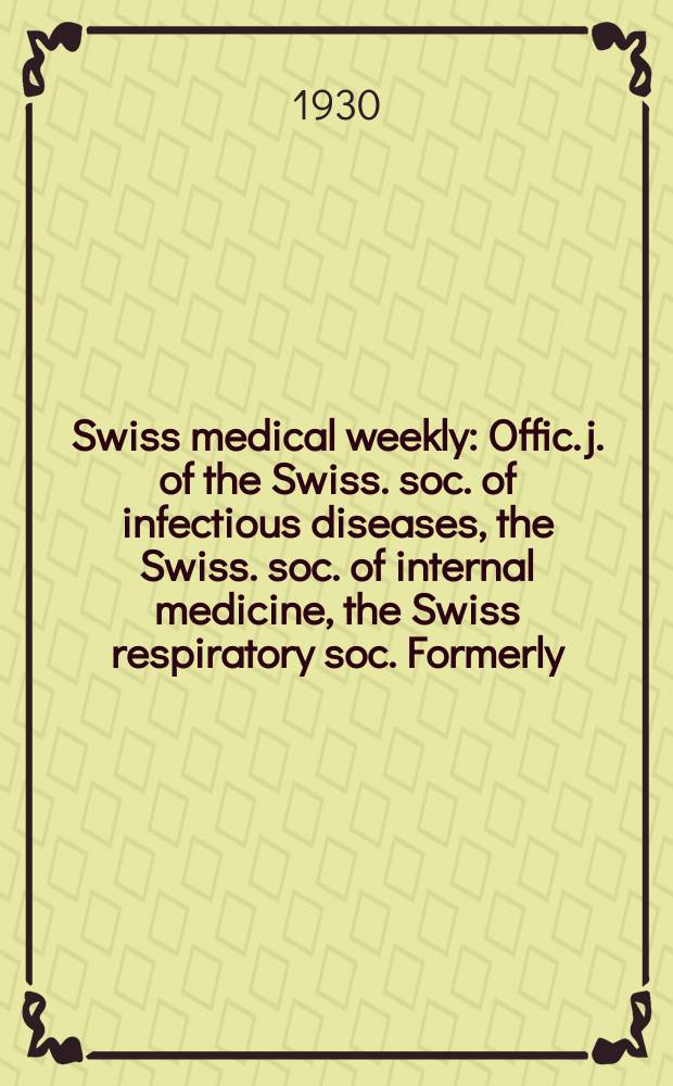 Swiss medical weekly : Offic. j. of the Swiss. soc. of infectious diseases, the Swiss. soc. of internal medicine, the Swiss respiratory soc. Formerly: Schweiz. med. Wochenschr. 1930, № 4