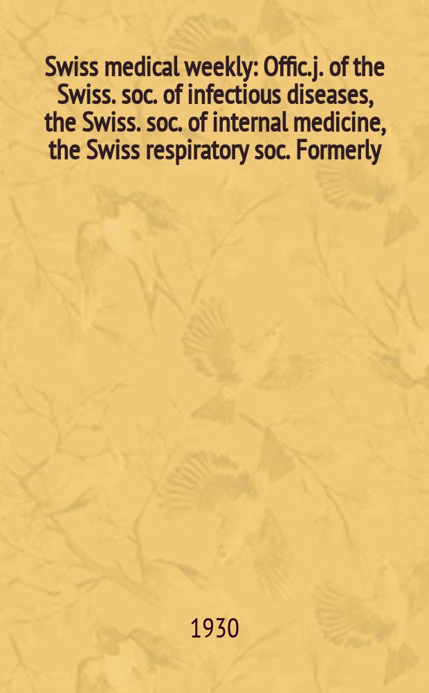 Swiss medical weekly : Offic. j. of the Swiss. soc. of infectious diseases, the Swiss. soc. of internal medicine, the Swiss respiratory soc. Formerly: Schweiz. med. Wochenschr. 1930, № 9
