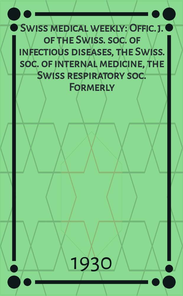 Swiss medical weekly : Offic. j. of the Swiss. soc. of infectious diseases, the Swiss. soc. of internal medicine, the Swiss respiratory soc. Formerly: Schweiz. med. Wochenschr. 1930, № 15