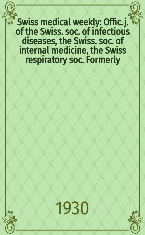 Swiss medical weekly : Offic. j. of the Swiss. soc. of infectious diseases, the Swiss. soc. of internal medicine, the Swiss respiratory soc. Formerly: Schweiz. med. Wochenschr. 1930, № 37